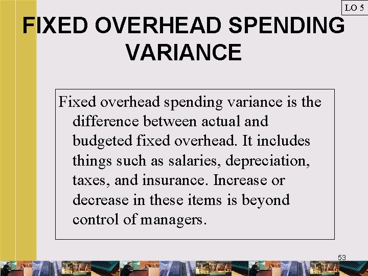 LO 5 FIXED OVERHEAD SPENDING VARIANCE Fixed overhead spending variance is the difference between