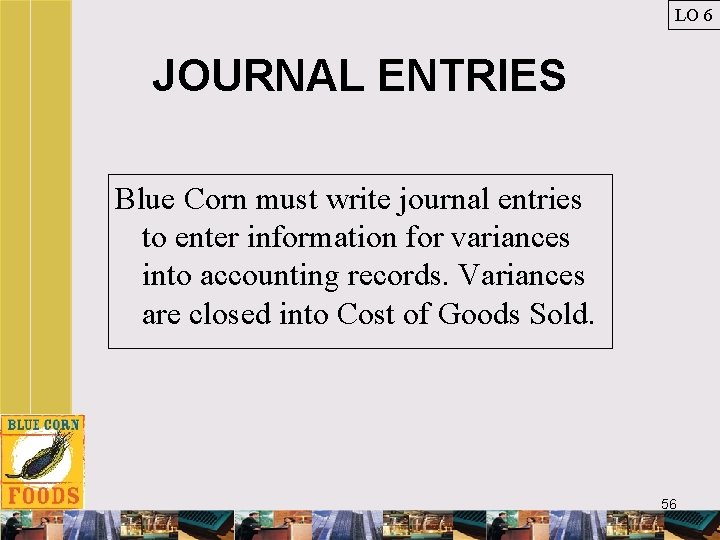 LO 6 JOURNAL ENTRIES Blue Corn must write journal entries to enter information for