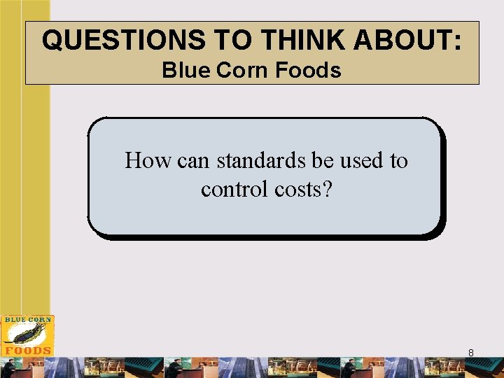 QUESTIONS TO THINK ABOUT: Blue Corn Foods How can standards be used to control