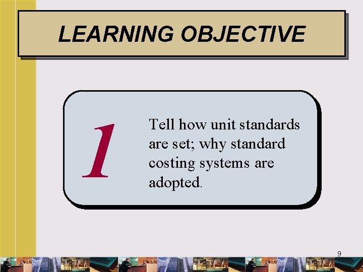 LEARNING OBJECTIVE 1 Tell how unit standards are set; why standard costing systems are