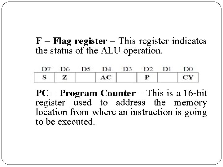 F – Flag register – This register indicates the status of the ALU operation.