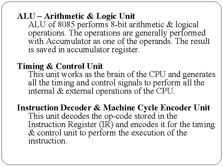 ALU – Arithmetic & Logic Unit ALU of 8085 performs 8 -bit arithmetic &