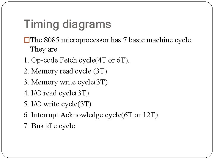 Timing diagrams �The 8085 microprocessor has 7 basic machine cycle. They are 1. Op-code