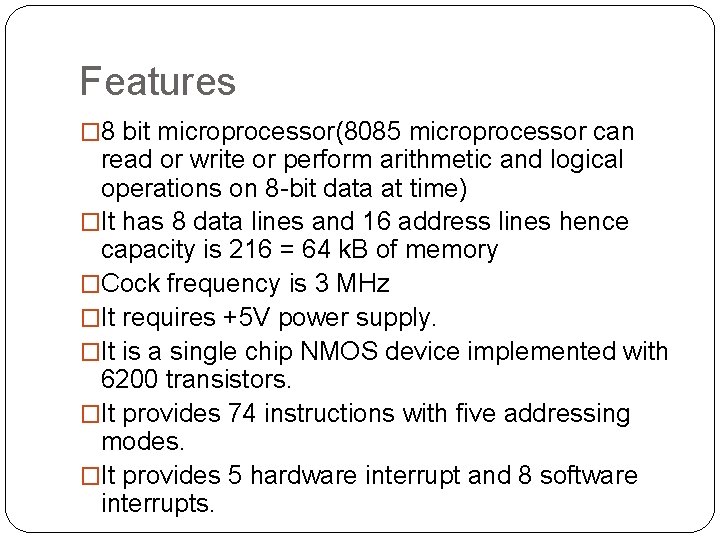 Features � 8 bit microprocessor(8085 microprocessor can read or write or perform arithmetic and