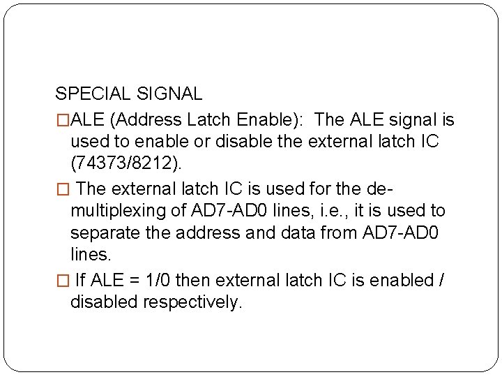 SPECIAL SIGNAL �ALE (Address Latch Enable): The ALE signal is used to enable or