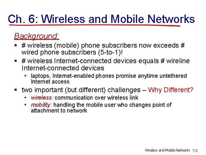 Ch. 6: Wireless and Mobile Networks Background: § # wireless (mobile) phone subscribers now