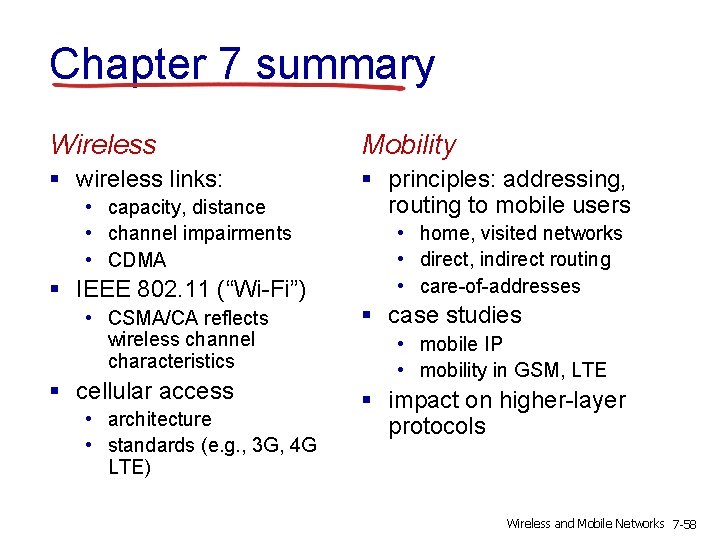 Chapter 7 summary Wireless Mobility § wireless links: § principles: addressing, routing to mobile