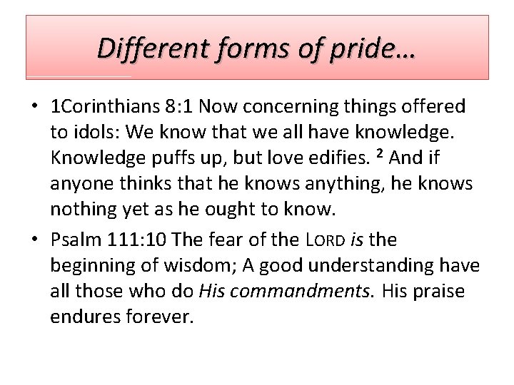 Different forms of pride… • 1 Corinthians 8: 1 Now concerning things offered to