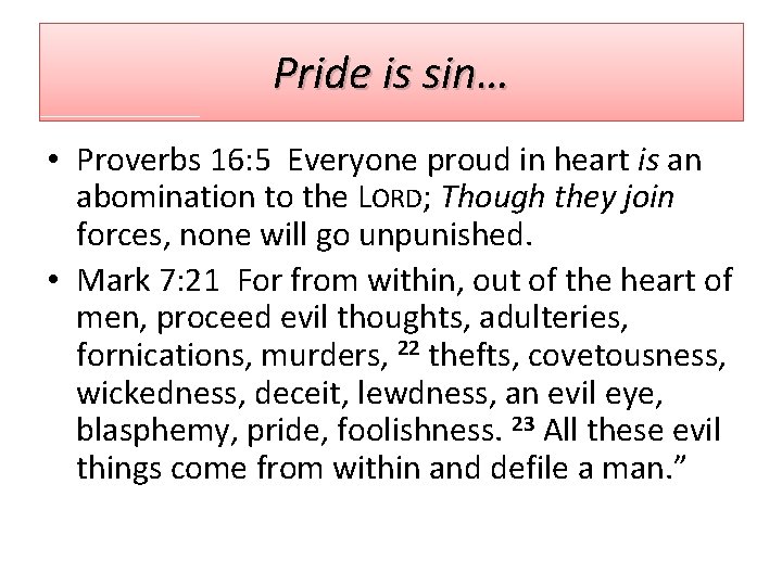 Pride is sin… • Proverbs 16: 5 Everyone proud in heart is an abomination