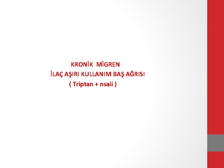 KRONİK MİGREN İLAÇ AŞIRI KULLANIM BAŞ AĞRISI ( Triptan + nsaii ) 