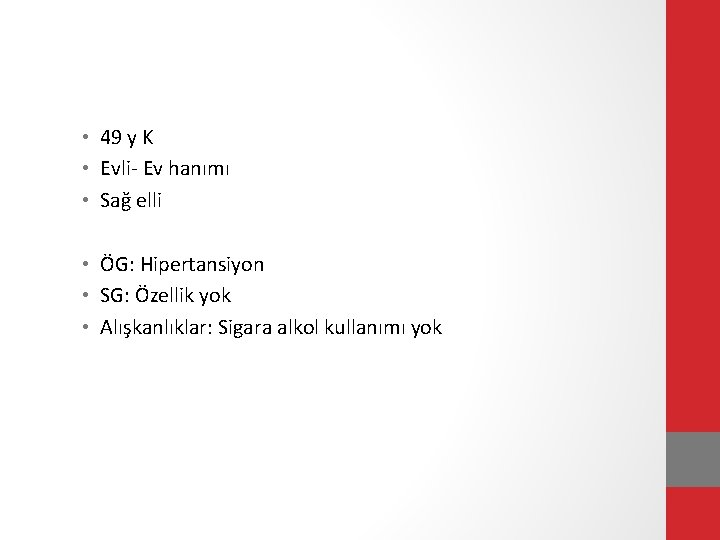  • 49 y K • Evli- Ev hanımı • Sağ elli • ÖG: