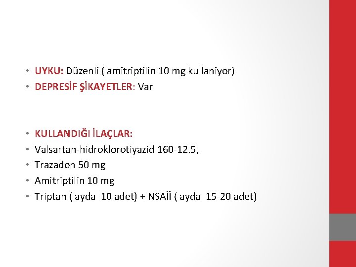  • UYKU: Düzenli ( amitriptilin 10 mg kullaniyor) • DEPRESİF ŞİKAYETLER: Var •