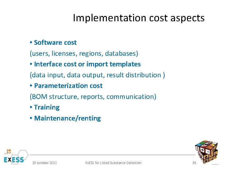 Implementation cost aspects • Software cost (users, licenses, regions, databases) • Interface cost or