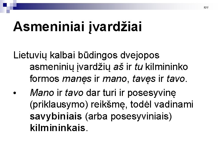 101 Asmeniniai įvardžiai Lietuvių kalbai būdingos dvejopos asmeninių įvardžių aš ir tu kilmininko formos