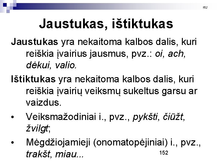 152 Jaustukas, ištiktukas Jaustukas yra nekaitoma kalbos dalis, kuri reiškia įvairius jausmus, pvz. :