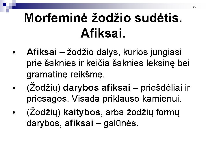 42 Morfeminė žodžio sudėtis. Afiksai. • • • Afiksai – žodžio dalys, kurios jungiasi