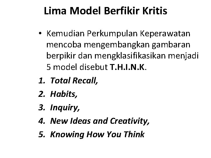 Lima Model Berfikir Kritis • Kemudian Perkumpulan Keperawatan mencoba mengembangkan gambaran berpikir dan mengklasifikasikan