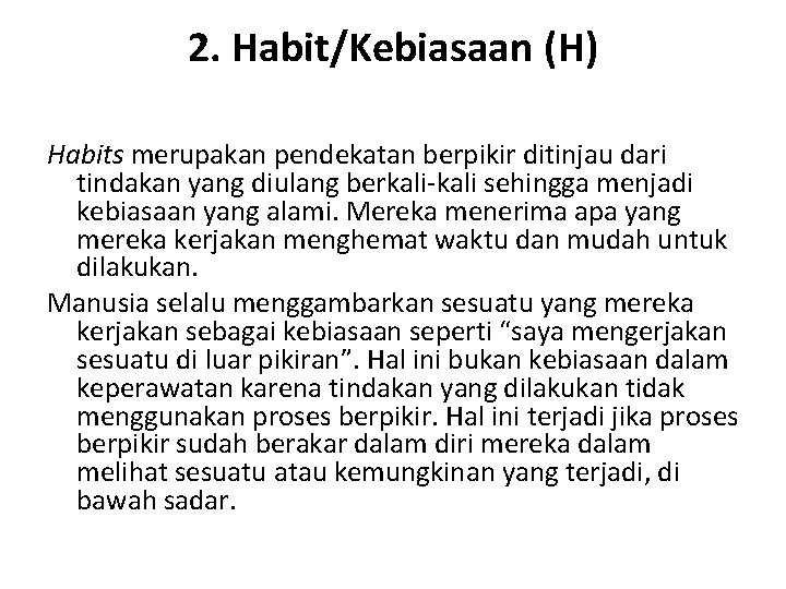 2. Habit/Kebiasaan (H) Habits merupakan pendekatan berpikir ditinjau dari tindakan yang diulang berkali-kali sehingga