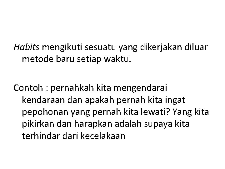 Habits mengikuti sesuatu yang dikerjakan diluar metode baru setiap waktu. Contoh : pernahkah kita