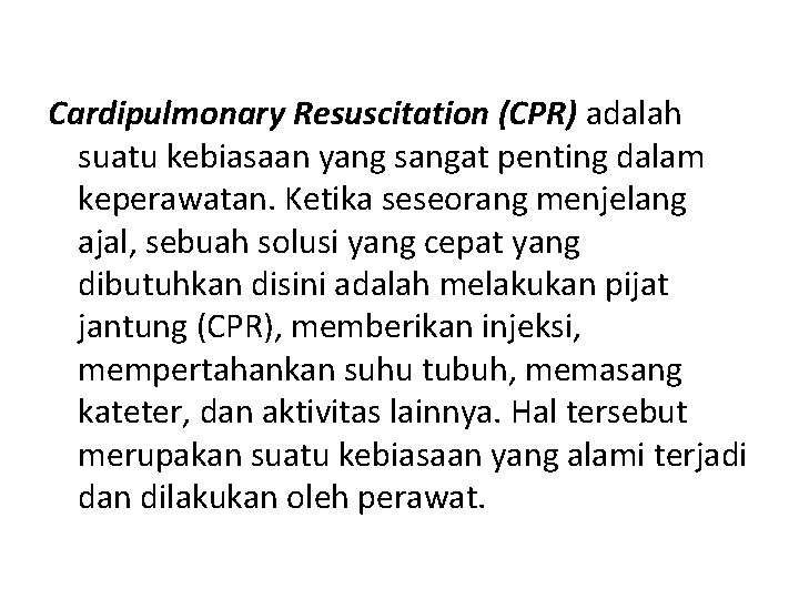 Cardipulmonary Resuscitation (CPR) adalah suatu kebiasaan yang sangat penting dalam keperawatan. Ketika seseorang menjelang