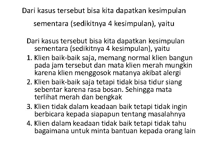 Dari kasus tersebut bisa kita dapatkan kesimpulan sementara (sedikitnya 4 kesimpulan), yaitu 1. Klien