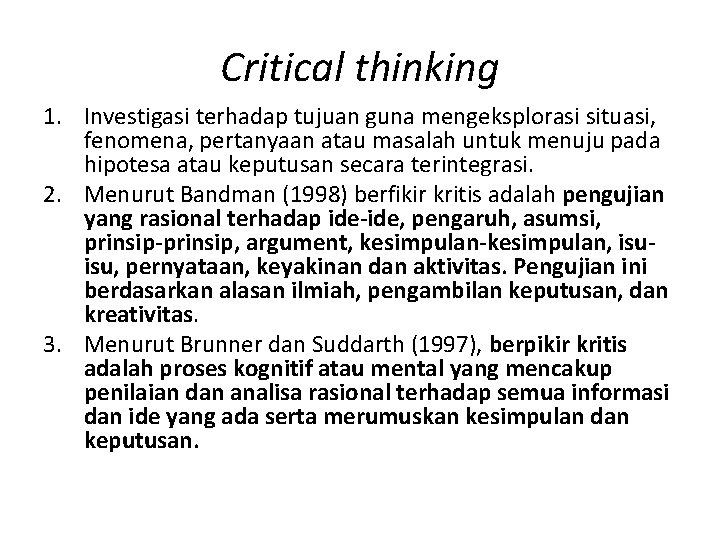 Critical thinking 1. Investigasi terhadap tujuan guna mengeksplorasi situasi, fenomena, pertanyaan atau masalah untuk