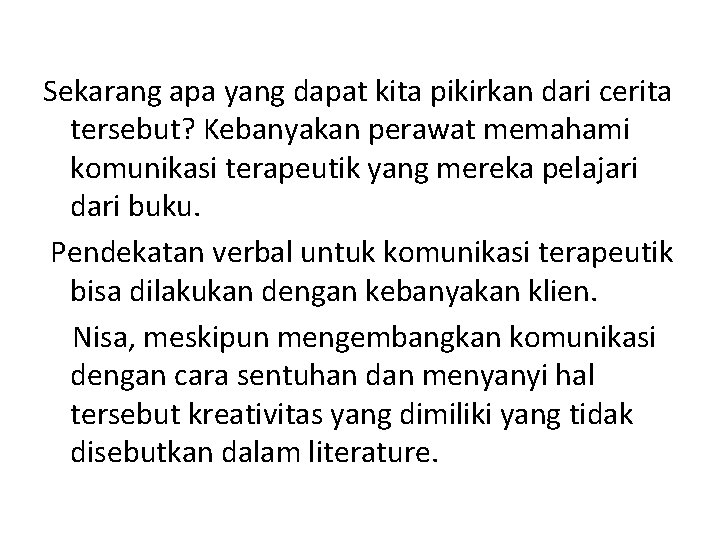 Sekarang apa yang dapat kita pikirkan dari cerita tersebut? Kebanyakan perawat memahami komunikasi terapeutik