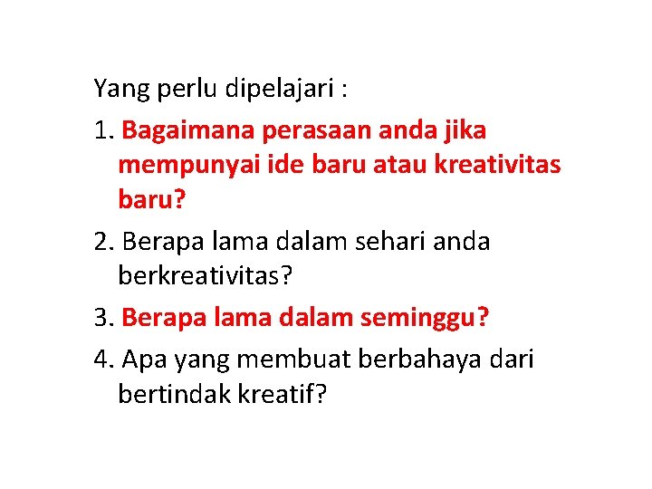 Yang perlu dipelajari : 1. Bagaimana perasaan anda jika mempunyai ide baru atau kreativitas