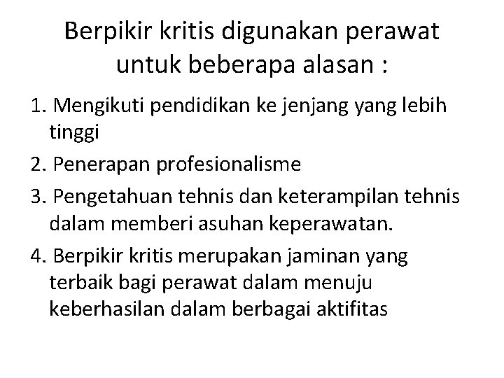 Berpikir kritis digunakan perawat untuk beberapa alasan : 1. Mengikuti pendidikan ke jenjang yang