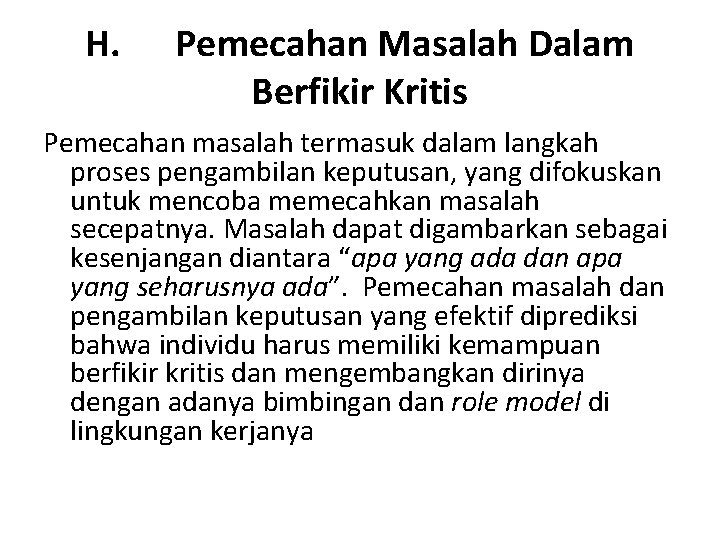 H. Pemecahan Masalah Dalam Berfikir Kritis Pemecahan masalah termasuk dalam langkah proses pengambilan keputusan,