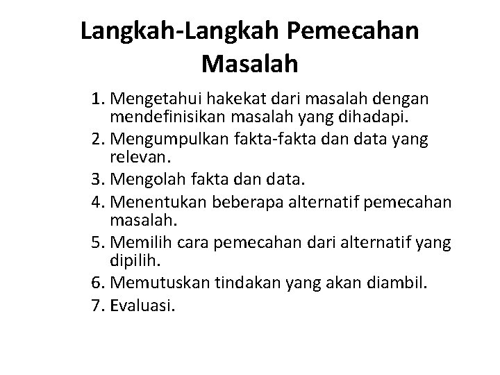 Langkah-Langkah Pemecahan Masalah 1. Mengetahui hakekat dari masalah dengan mendefinisikan masalah yang dihadapi. 2.