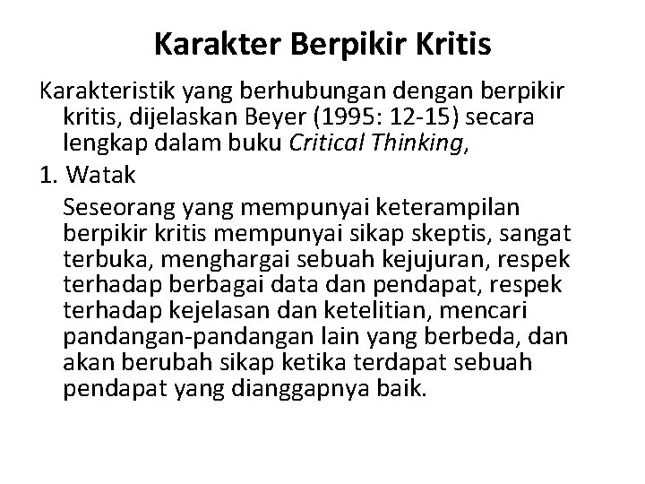 Karakter Berpikir Kritis Karakteristik yang berhubungan dengan berpikir kritis, dijelaskan Beyer (1995: 12 -15)