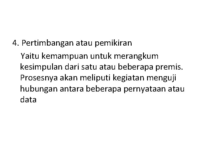 4. Pertimbangan atau pemikiran Yaitu kemampuan untuk merangkum kesimpulan dari satu atau beberapa premis.