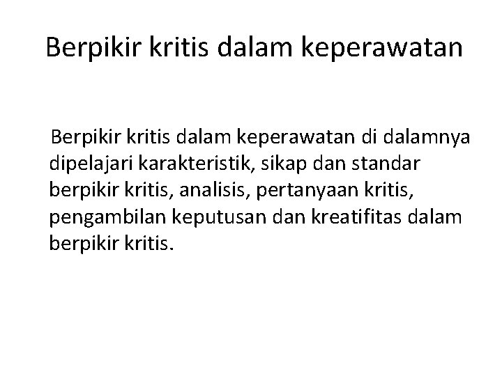  Berpikir kritis dalam keperawatan di dalamnya dipelajari karakteristik, sikap dan standar berpikir kritis,