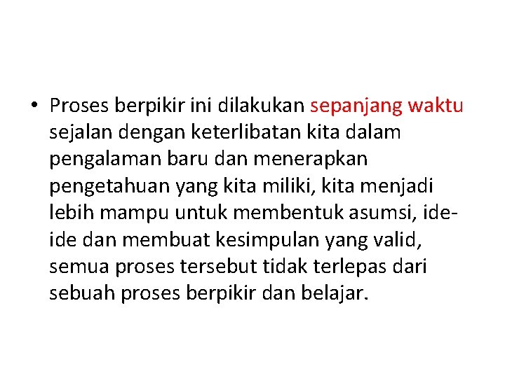  • Proses berpikir ini dilakukan sepanjang waktu sejalan dengan keterlibatan kita dalam pengalaman