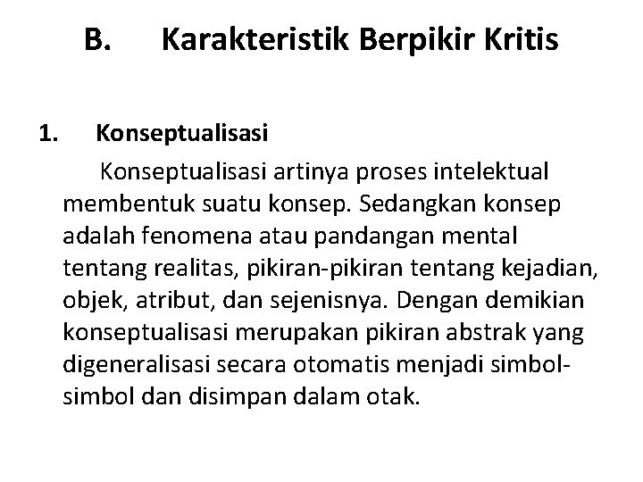 B. Karakteristik Berpikir Kritis 1. Konseptualisasi artinya proses intelektual membentuk suatu konsep. Sedangkan konsep