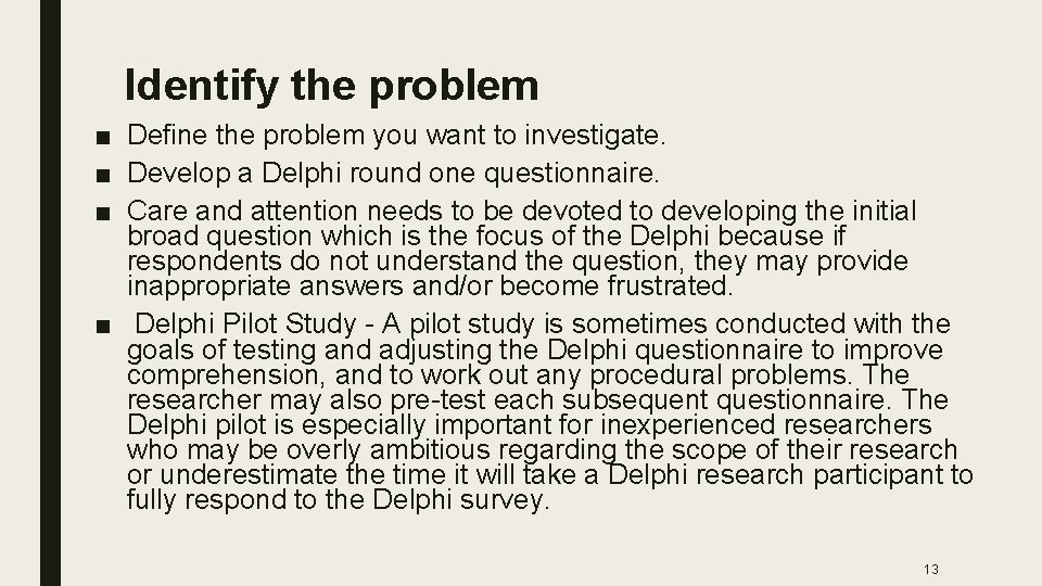 Identify the problem ■ Define the problem you want to investigate. ■ Develop a