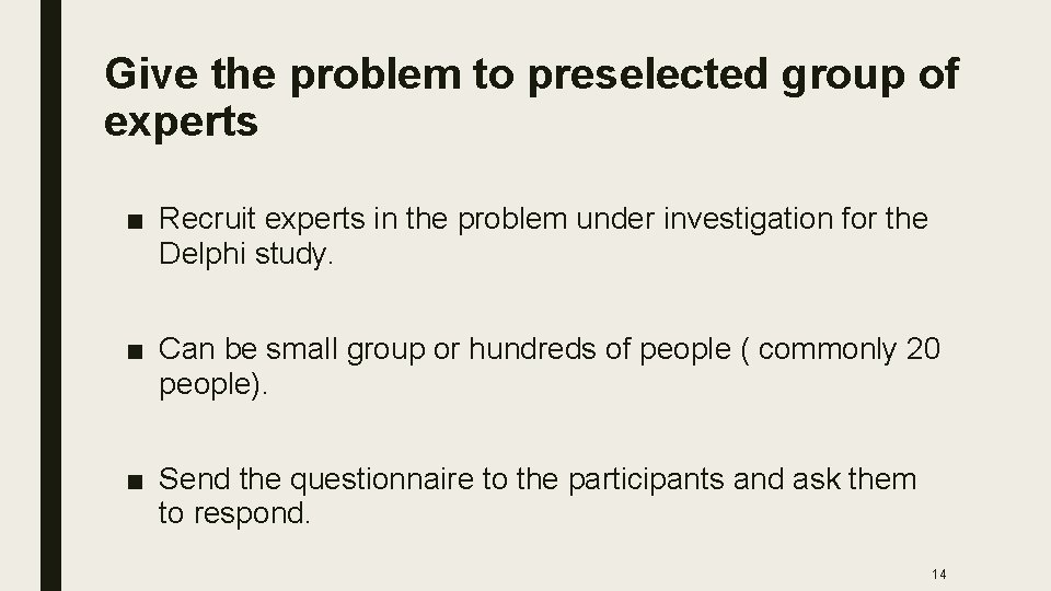 Give the problem to preselected group of experts ■ Recruit experts in the problem