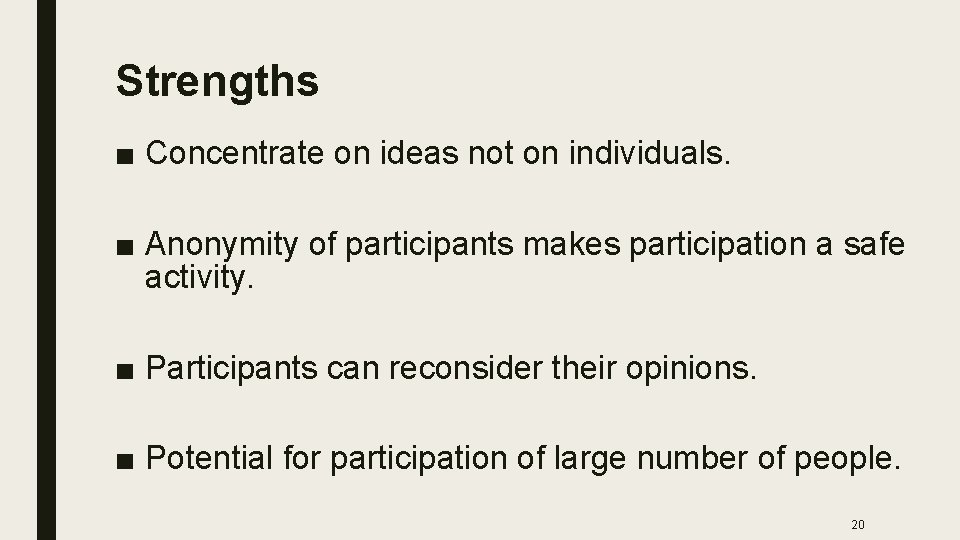 Strengths ■ Concentrate on ideas not on individuals. ■ Anonymity of participants makes participation