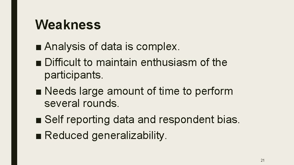 Weakness ■ Analysis of data is complex. ■ Difficult to maintain enthusiasm of the