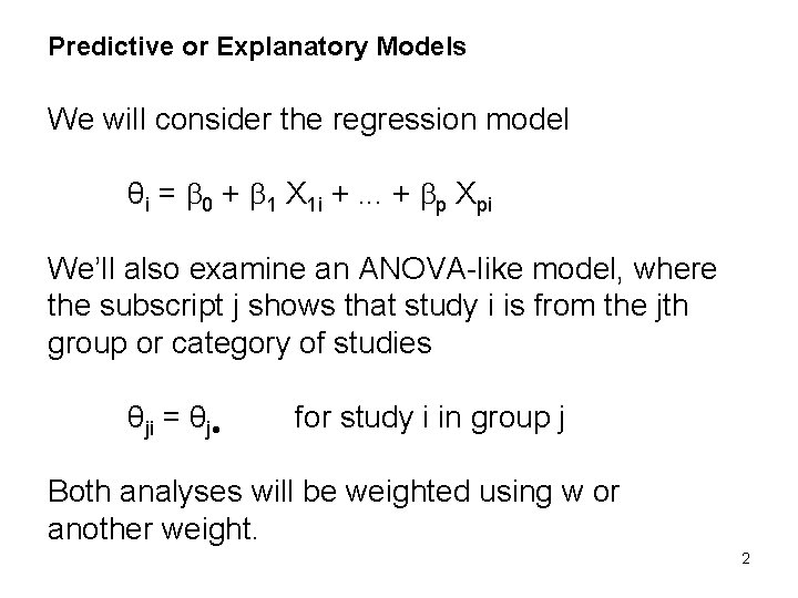 Predictive or Explanatory Models We will consider the regression model θi = 0 +