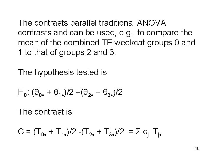 The contrasts parallel traditional ANOVA contrasts and can be used, e. g. , to