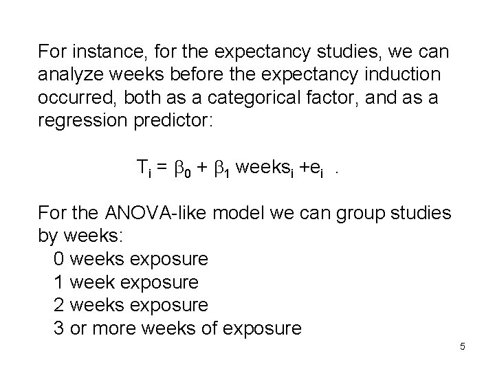 For instance, for the expectancy studies, we can analyze weeks before the expectancy induction