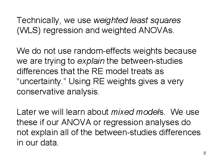 Technically, we use weighted least squares (WLS) regression and weighted ANOVAs. We do not