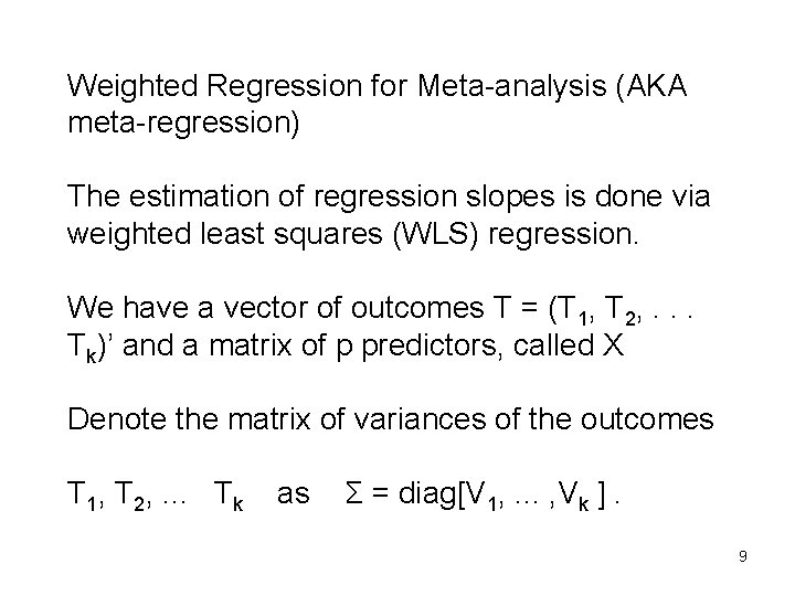 Weighted Regression for Meta-analysis (AKA meta-regression) The estimation of regression slopes is done via