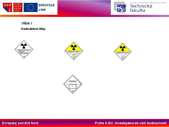 TŘÍDA 7 Radioaktivní látky CRITICALITY SAFETY INDEX Evropský sociální fond Praha & EU: Investujeme