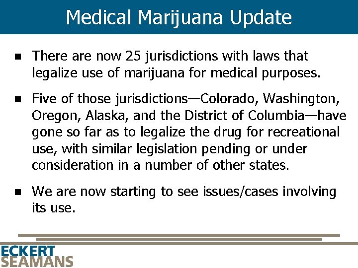 Medical Marijuana Update n There are now 25 jurisdictions with laws that legalize use