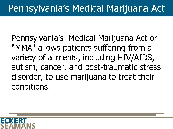 Pennsylvania’s Medical Marijuana Act or "MMA" allows patients suffering from a variety of ailments,
