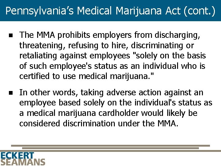 Pennsylvania’s Medical Marijuana Act (cont. ) n The MMA prohibits employers from discharging, threatening,