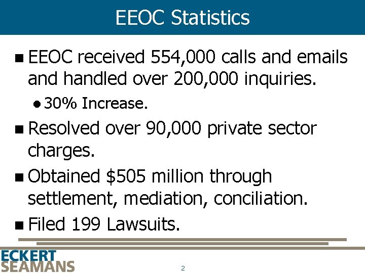 EEOC Statistics n EEOC received 554, 000 calls and emails and handled over 200,